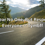 I Fear No One, But Respect Everyone" - Tymoff